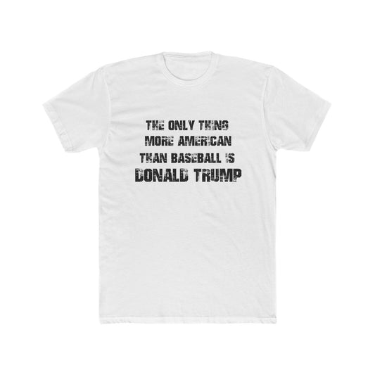 'The Only Thing More American Than Baseball is Donald Trump' Cotton Crew Tee